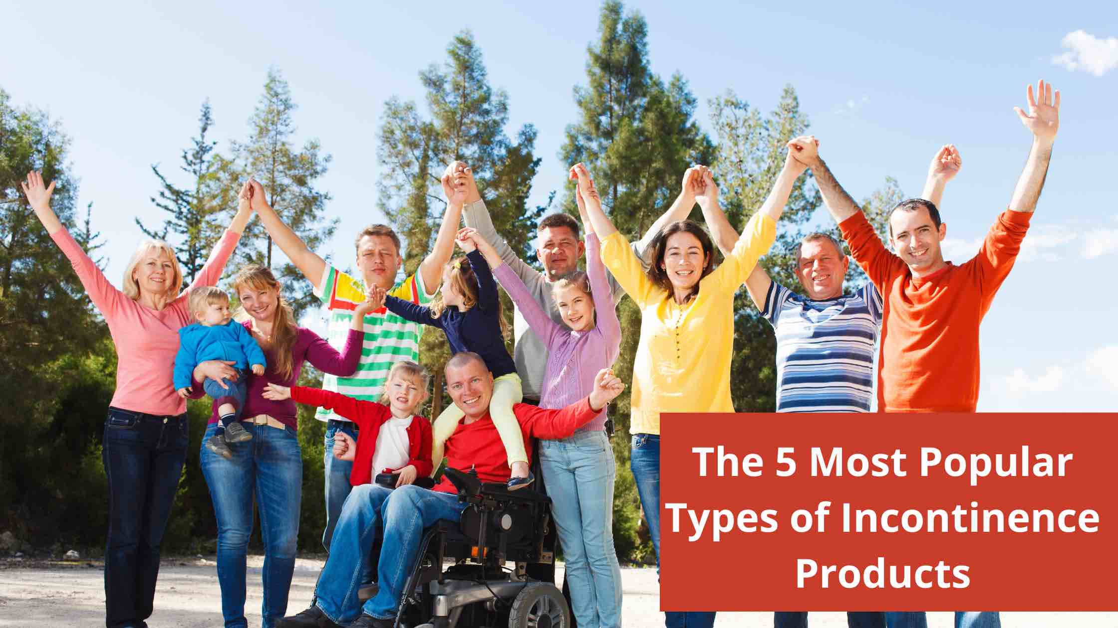 The 5 Most Popular Types of Incontinence Products: Find the Right Fit for You