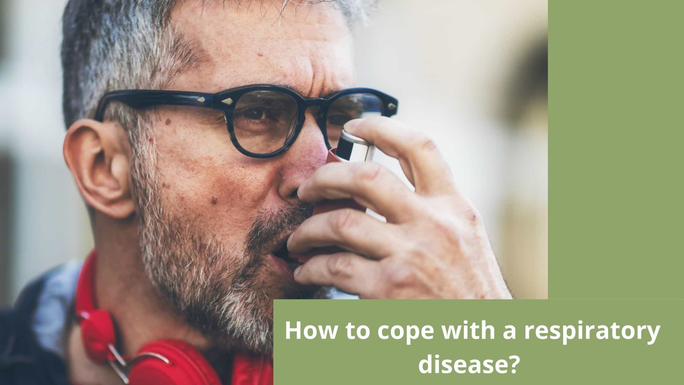 How to cope with a respiratory disease?