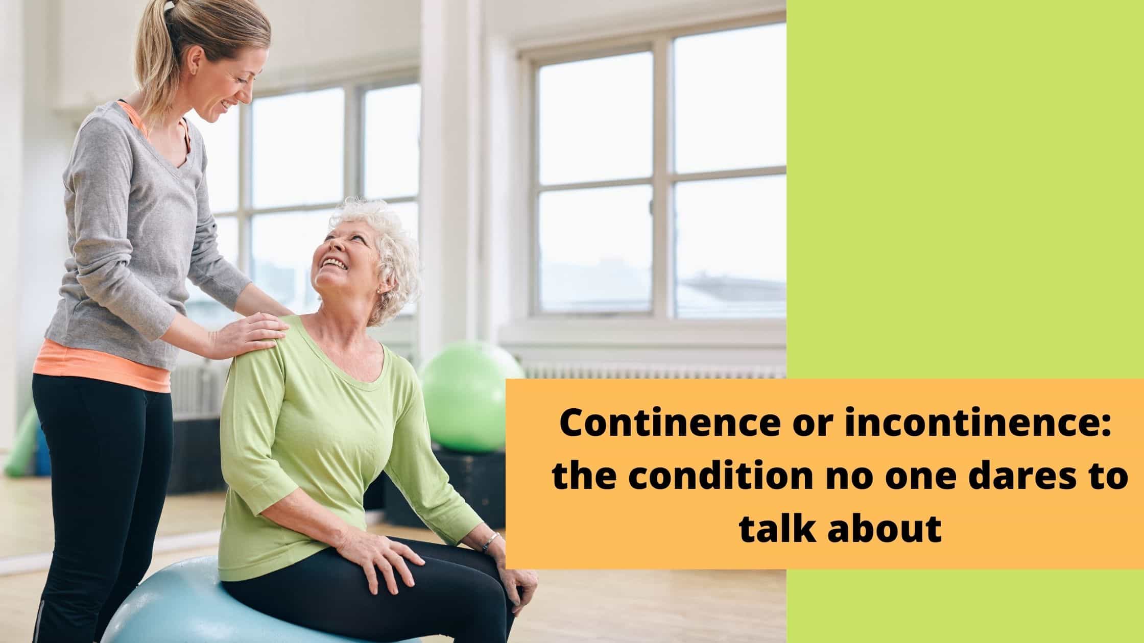 Continence or incontinence: the condition no one dares to talk about